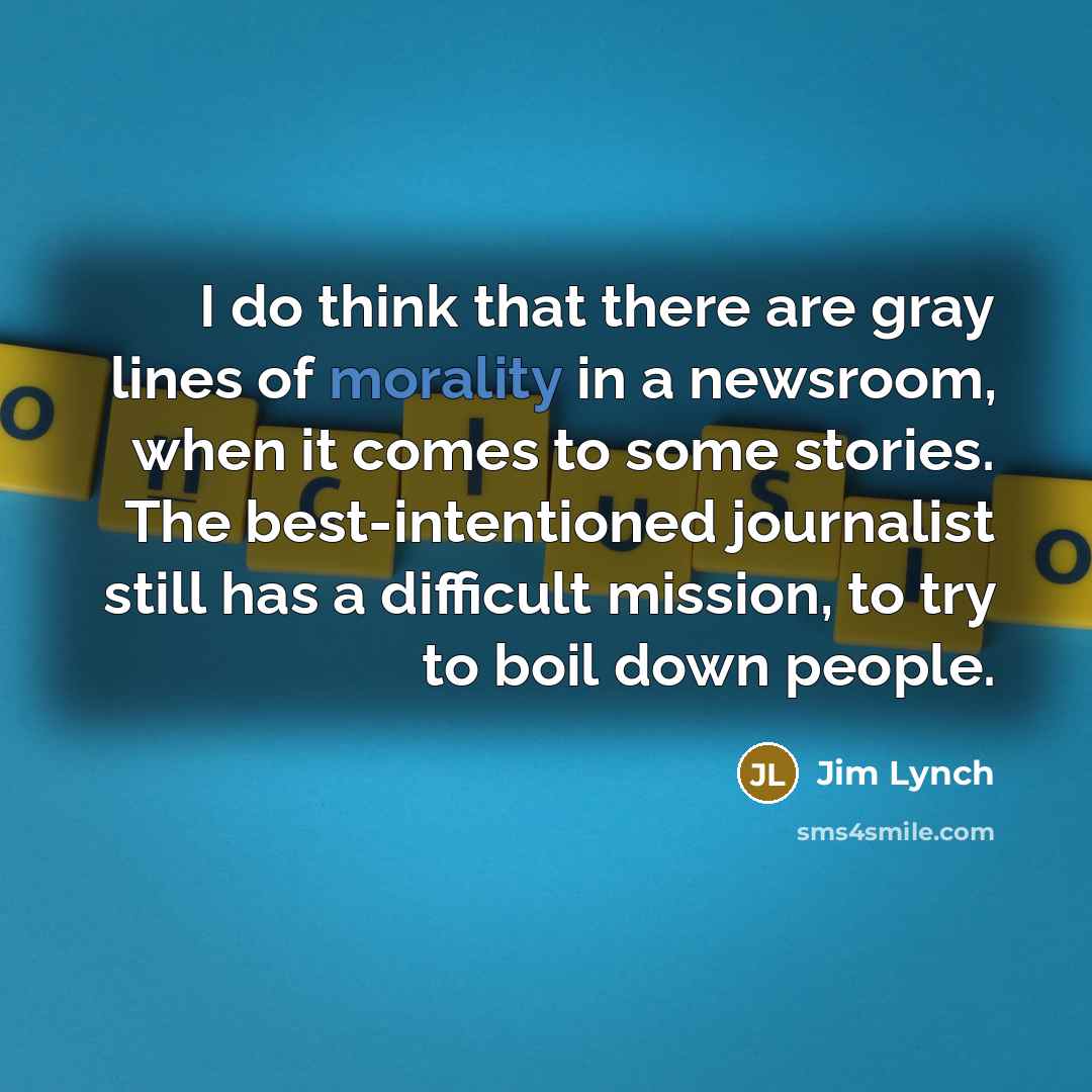 “I do think that there are gray lines of morality…” quote by Jim Lynch