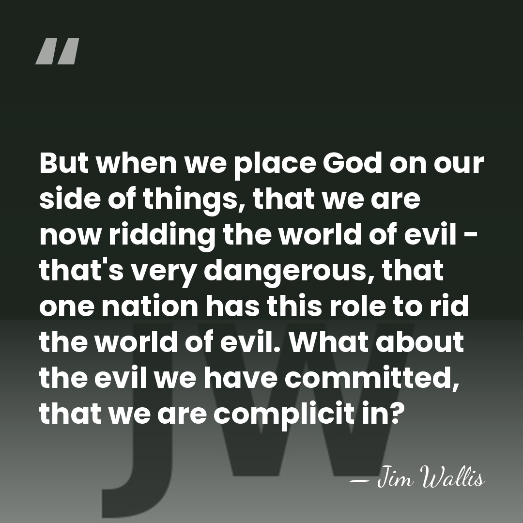 But when we place God on our side of things, that we&hellip; - Jim Wallis