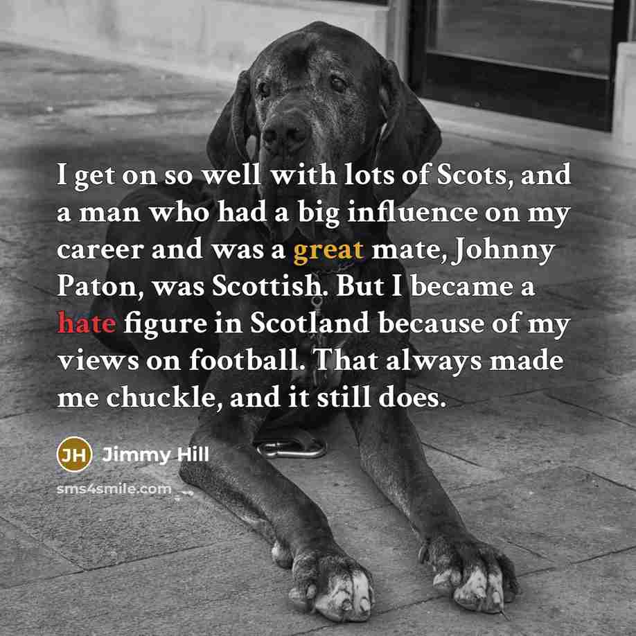 “I get on so well with lots of Scots, and…” quote by Jimmy Hill