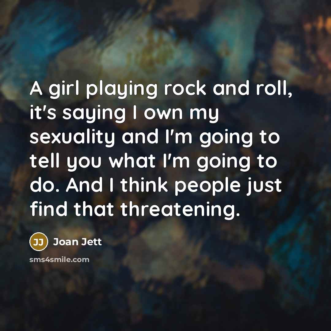 “A girl playing rock and roll, it's saying I own…” quote by Joan Jett
