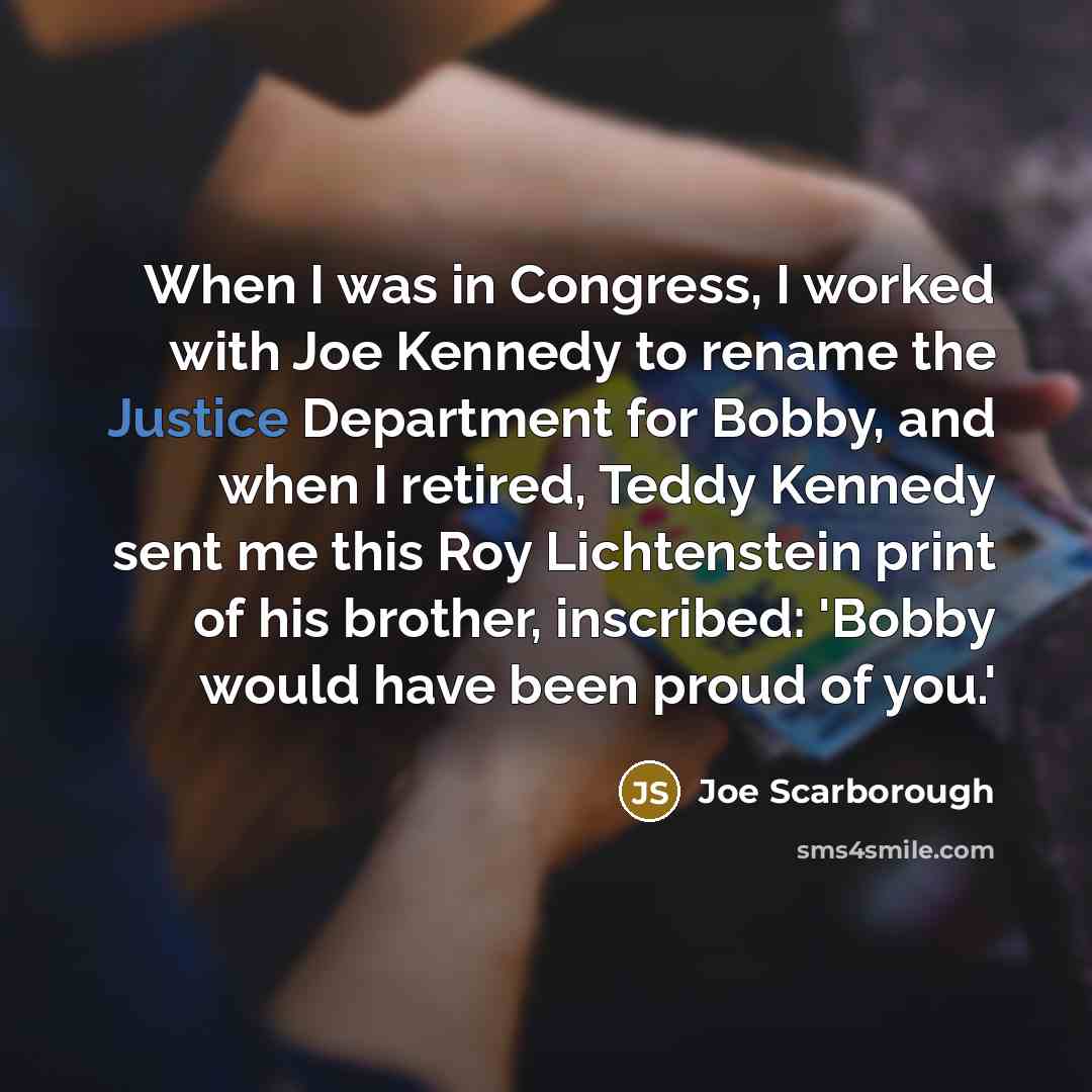 “When I was in Congress, I worked with Joe Kennedy…” quote by Joe Scarborough