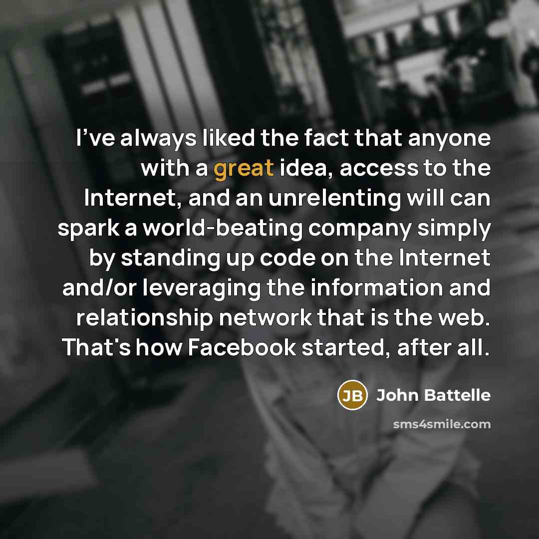 “I've always liked the fact that anyone with a great…” quote by John Battelle
