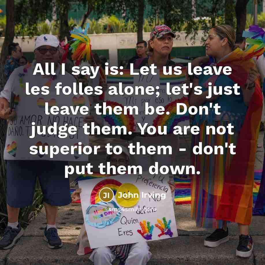 “All I say is: Let us leave les folles alone;…” quote by John Irving