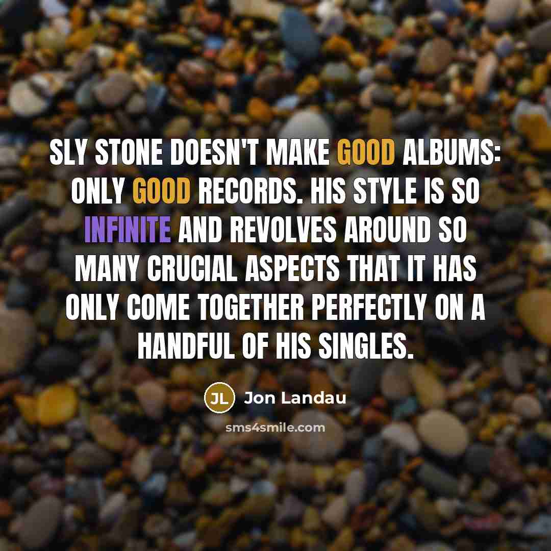 “Sly Stone doesn't make good albums: only good records. His…” quote by Jon Landau