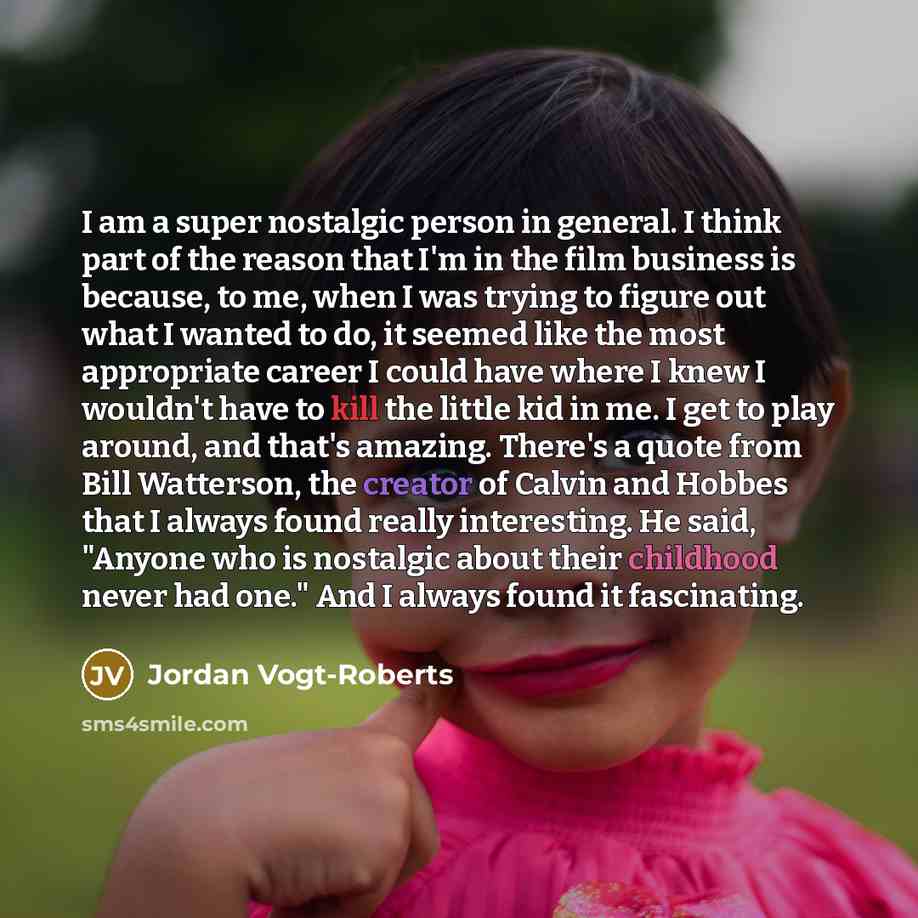 “I am a super nostalgic person in general. I think…” quote by Jordan Vogt-Roberts