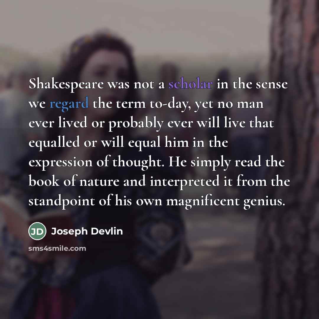 “Shakespeare was not a scholar in the sense we regard…” quote by Joseph Devlin