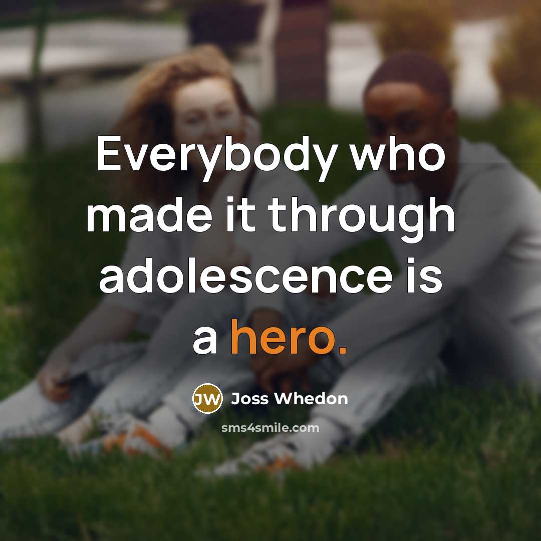 “Everybody who made it through adolescence is a hero.…” quote by Joss Whedon