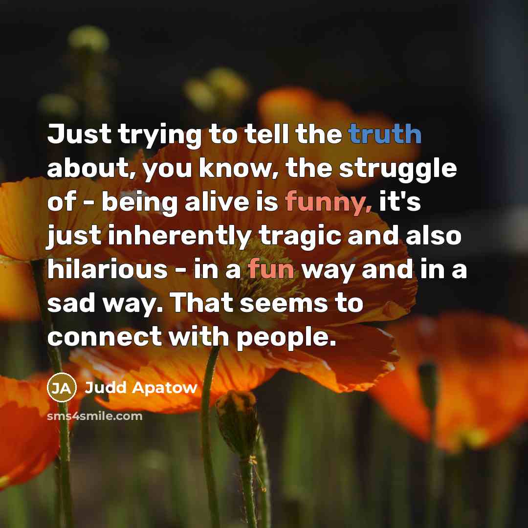 “Just trying to tell the truth about, you know, the…” quote by Judd Apatow