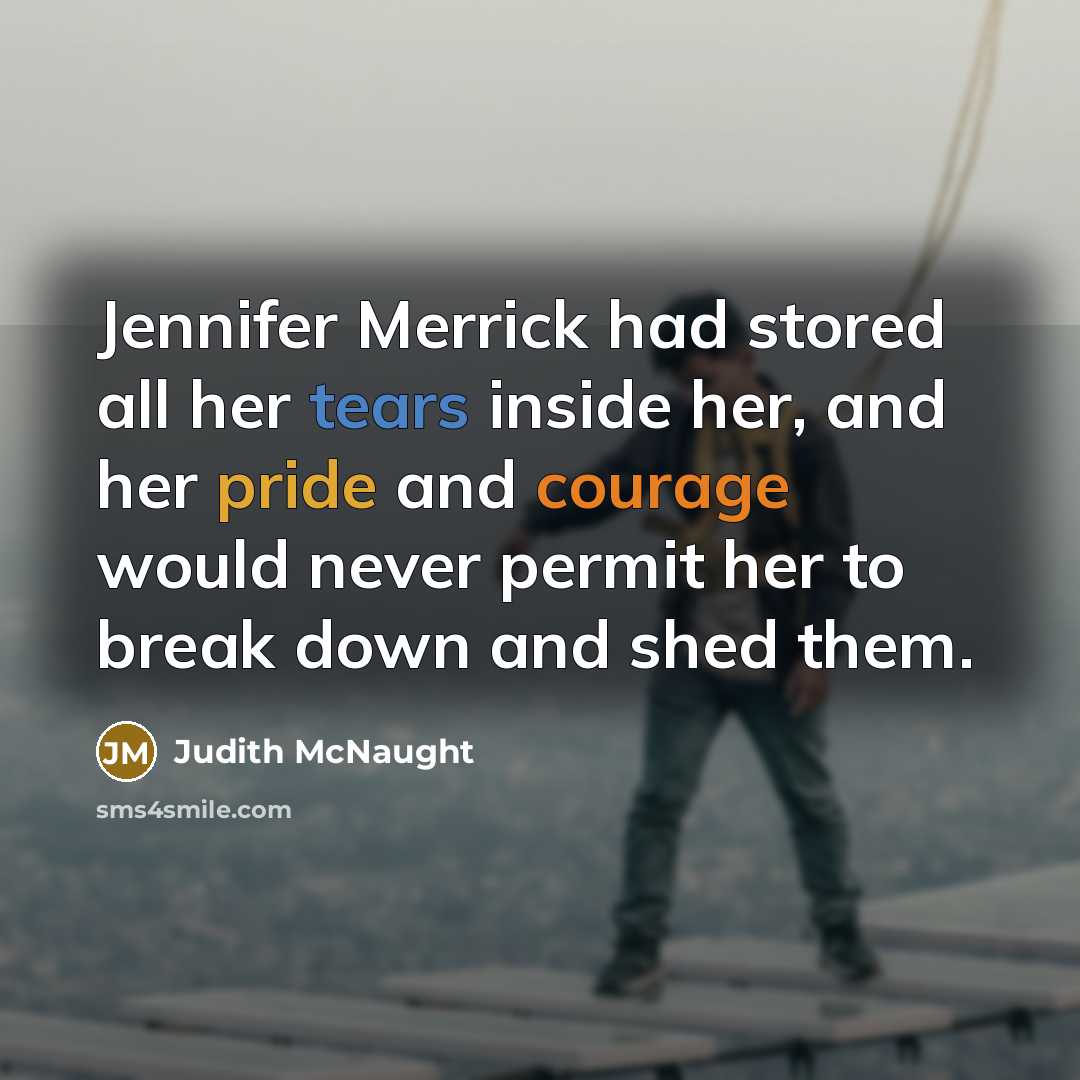 “Jennifer Merrick had stored all her tears inside her, and…” quote by Judith McNaught