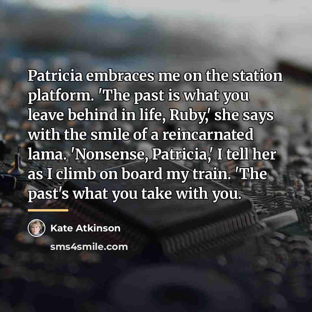 “Patricia embraces me on the station platform. 'The past is…” quote by Kate Atkinson