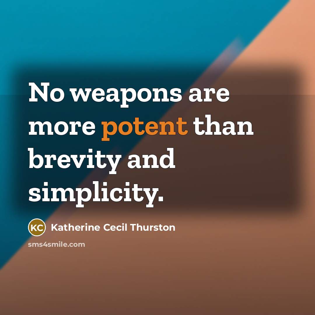 “No weapons are more potent than brevity and simplicity.…” quote by Katherine Cecil Thurston