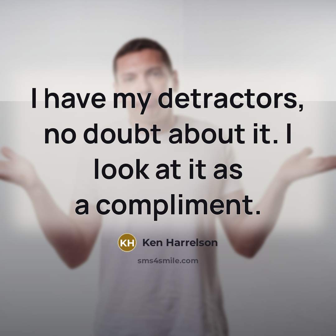“I have my detractors, no doubt about it. I look…” quote by Ken Harrelson