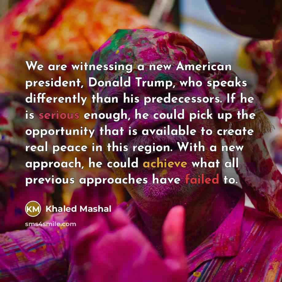 “We are witnessing a new American president, Donald Trump, who…” quote by Khaled Mashal