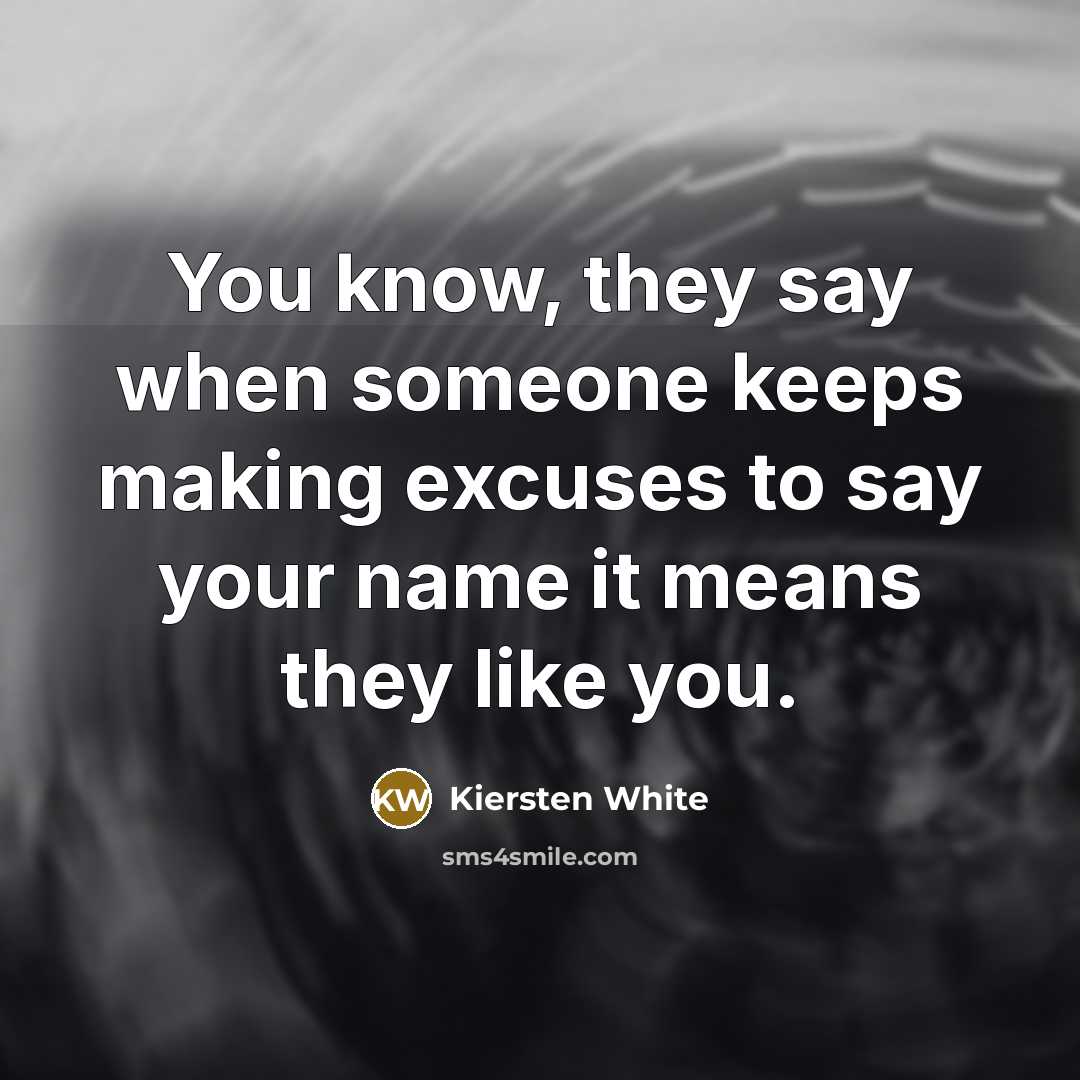 “You know, they say when someone keeps making excuses to…” quote by Kiersten White