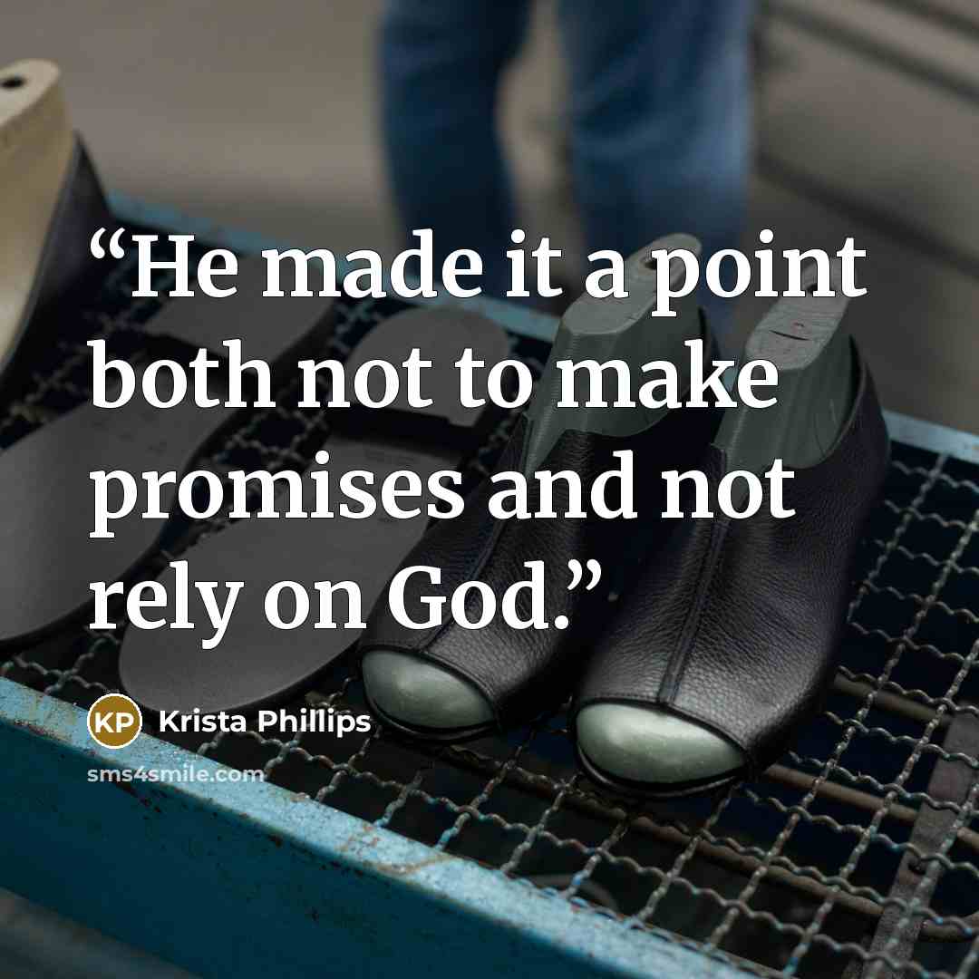 “He made it a point both not to make promises and not rely on God.” quote by Krista Phillips