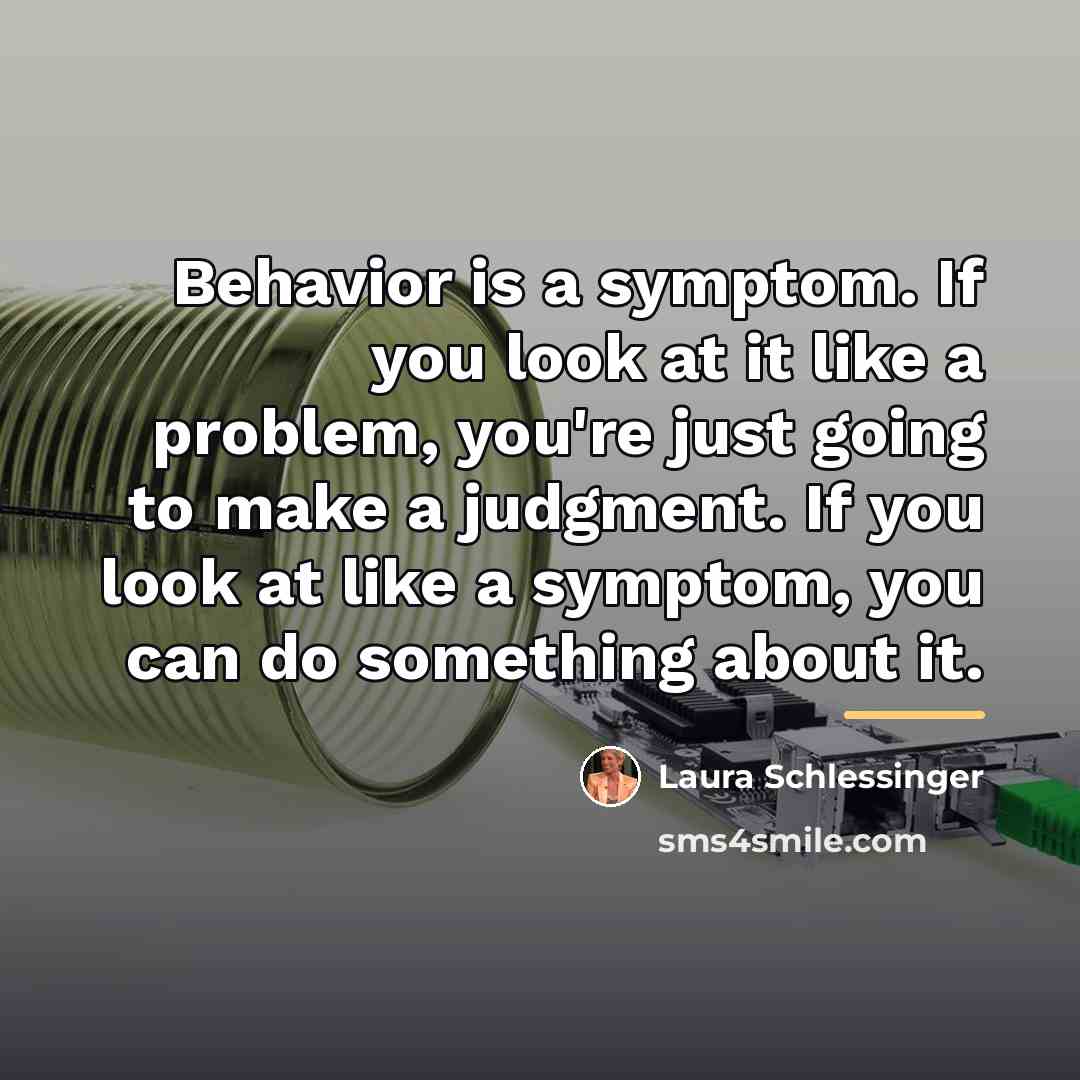 “Behavior is a symptom. If you look at it like…” quote by Laura Schlessinger
