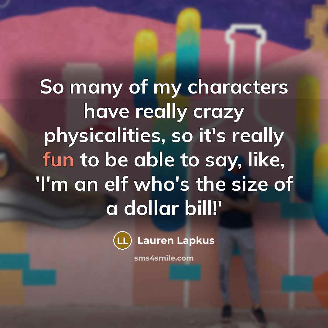 “So many of my characters have really crazy physicalities, so…” quote by Lauren Lapkus