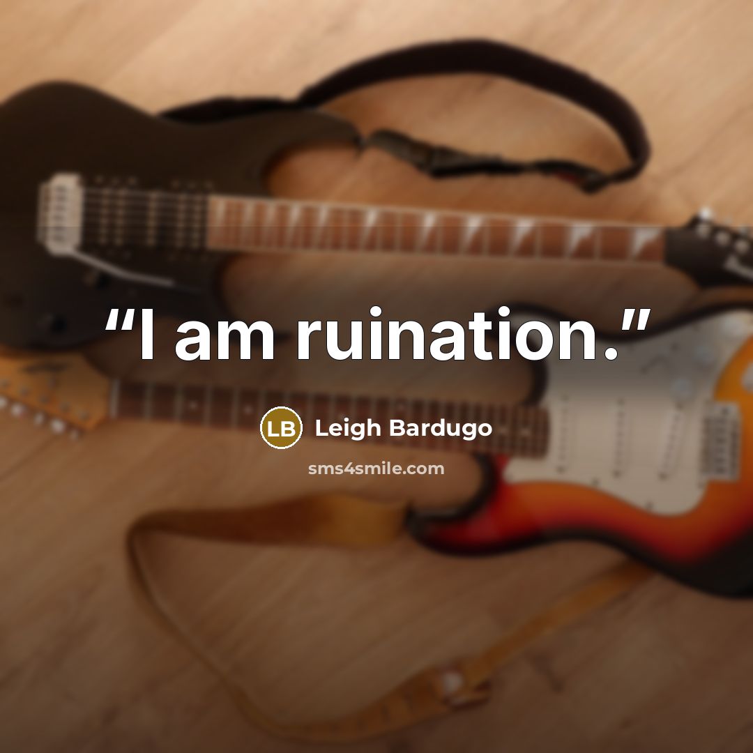 “I am ruination.” quote by Leigh Bardugo
