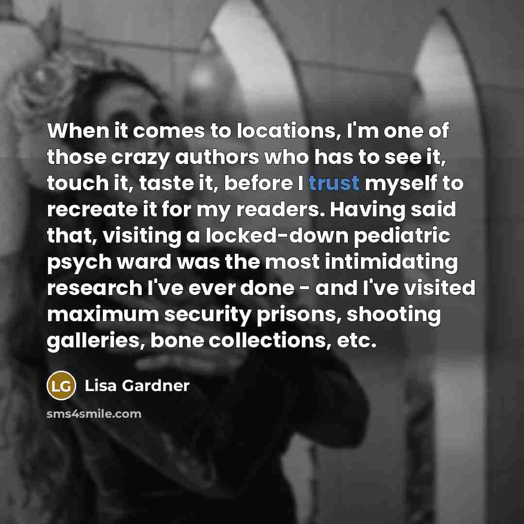 “When it comes to locations, I'm one of those crazy…” quote by Lisa Gardner