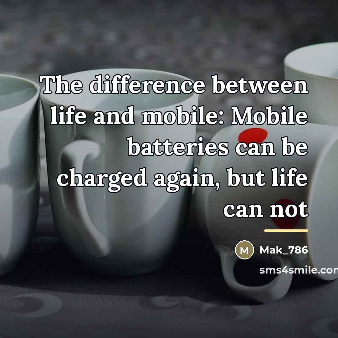“The difference between life and mobile: Mobile batteries can be…” quote by Mak_786