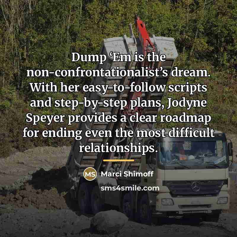 “Dump ‘Em is the non-confrontationalist’s dream. With her easy-to-follow scripts…” quote by Marci Shimoff