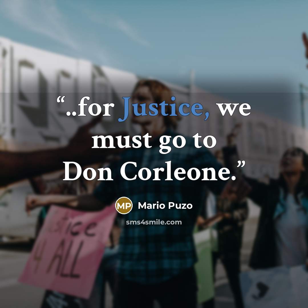 “..for Justice, we must go to Don Corleone.” quote by Mario Puzo