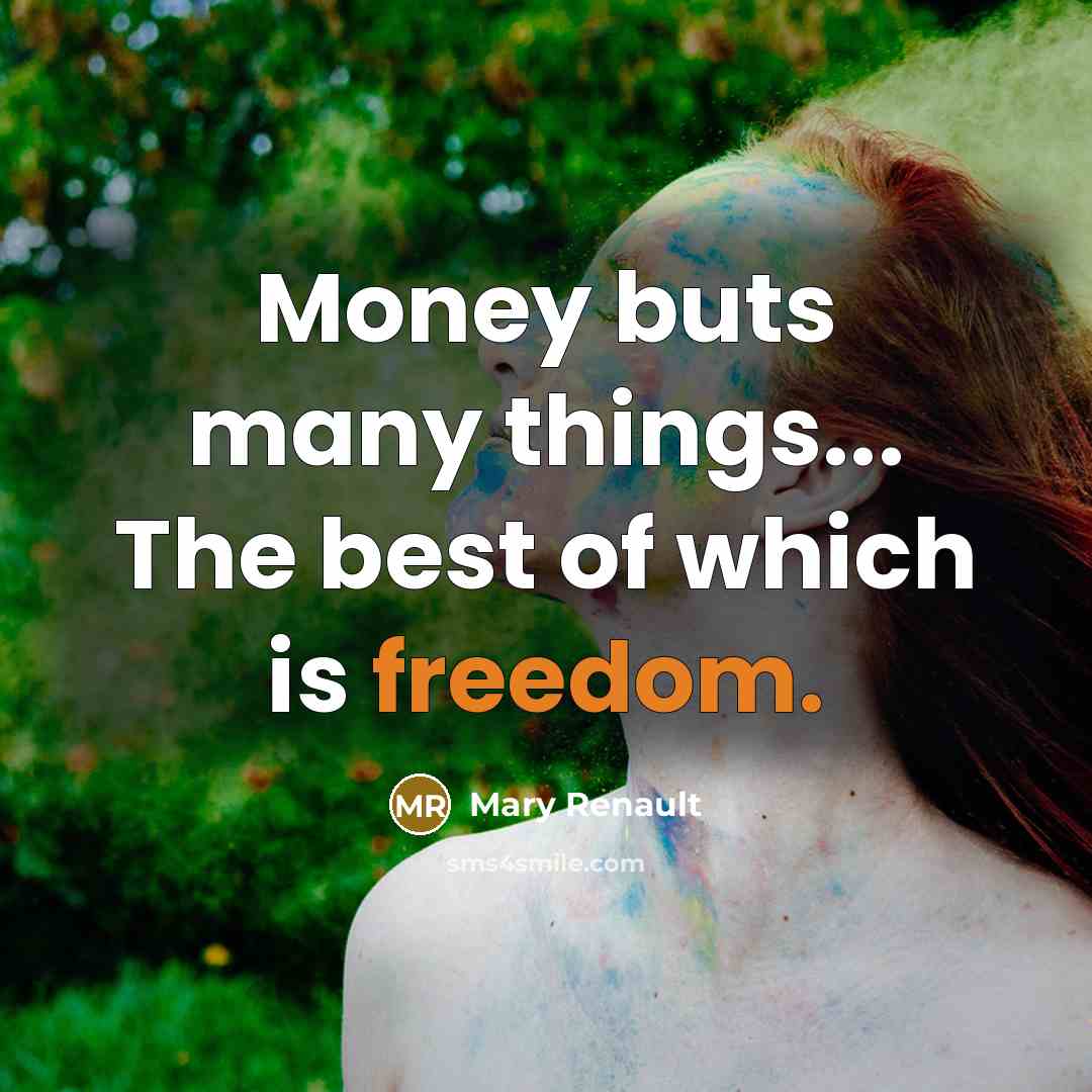 “Money buts many things... The best of which is freedom.…” quote by Mary Renault
