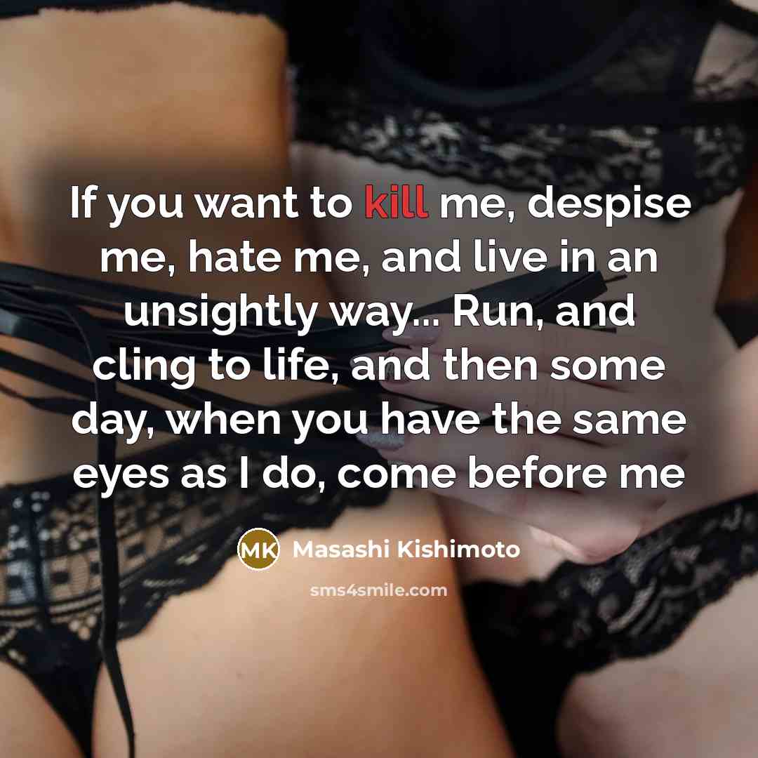“If you want to kill me, despise me, hate me,…” quote by Masashi Kishimoto