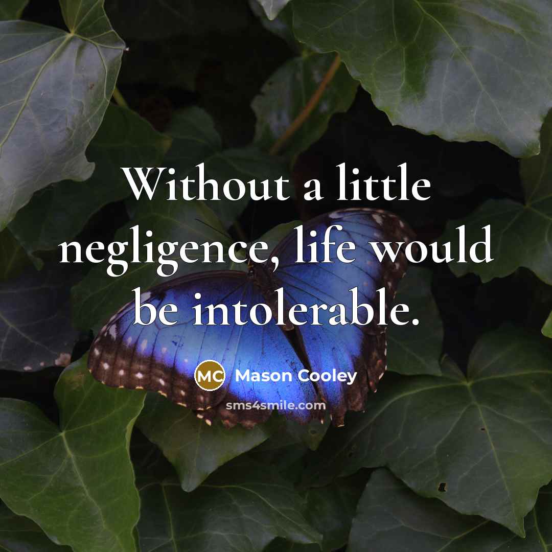 “Without a little negligence, life would be intolerable.…” quote by Mason Cooley