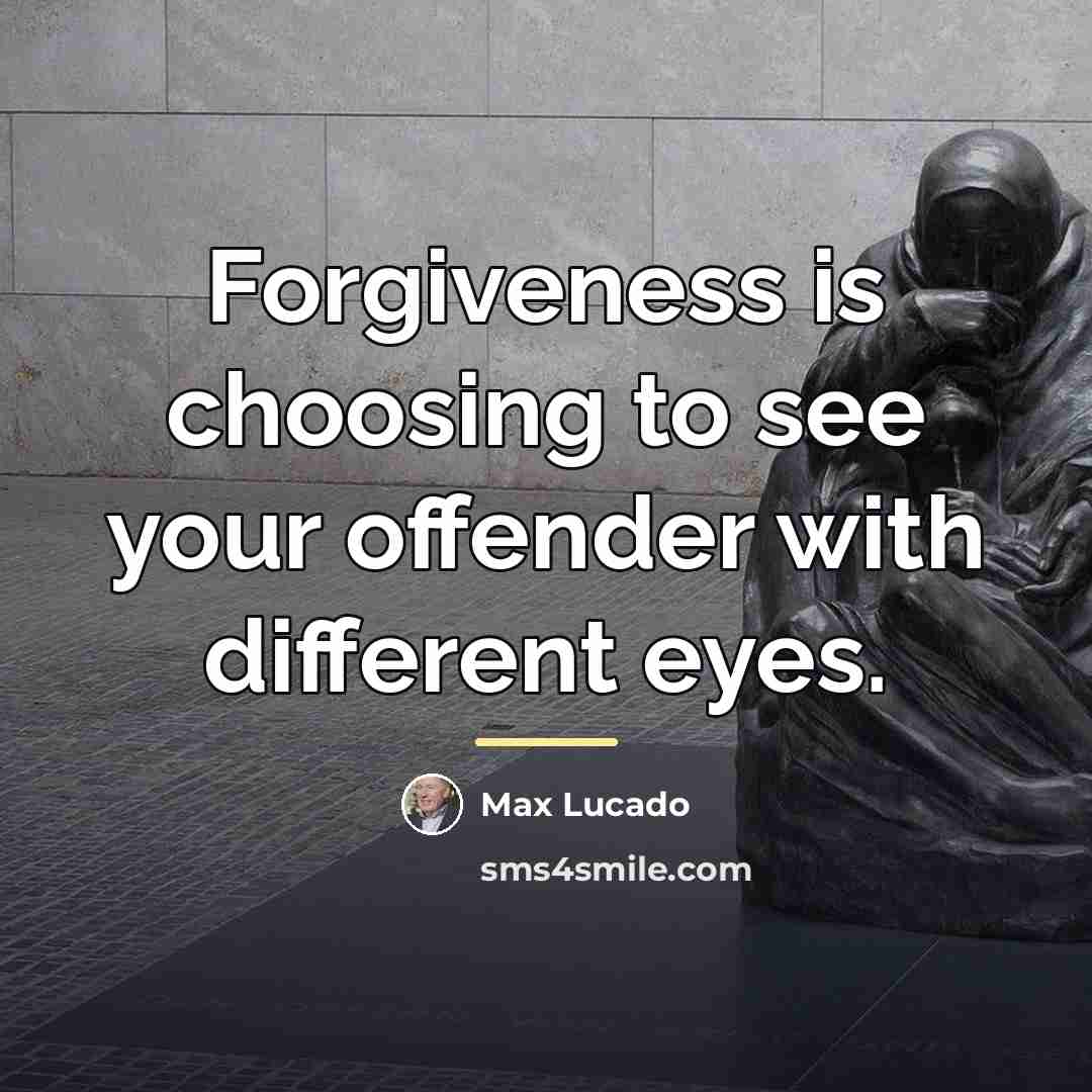 “Forgiveness is choosing to see your offender with different eyes.…” quote by Max Lucado