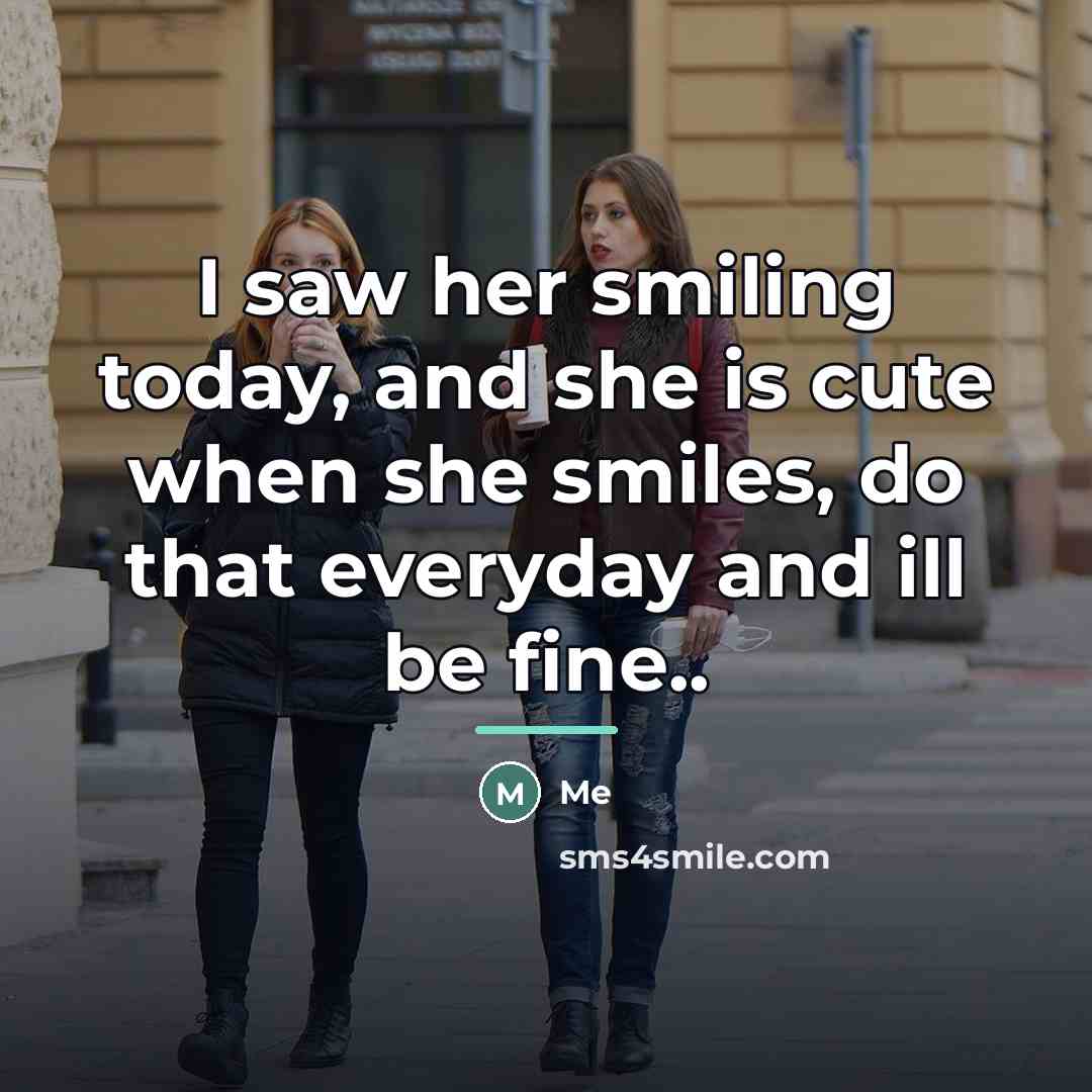 “I saw her smiling today, and she is cute when…” quote by Me
