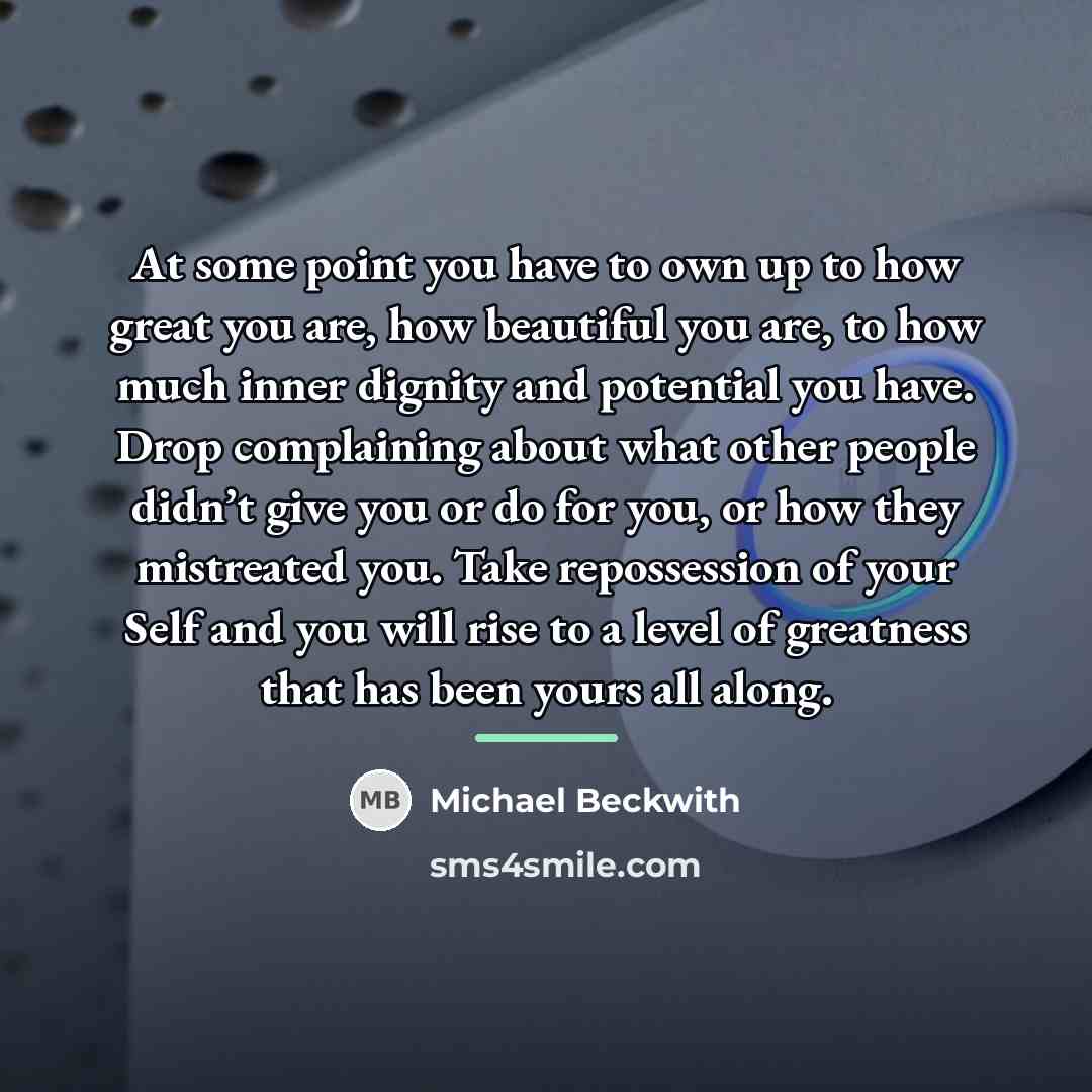 “At some point you have to own up to how…” quote by Michael Beckwith