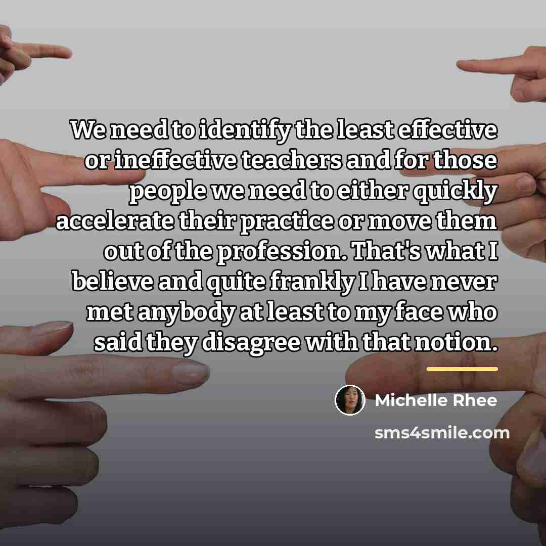 “We need to identify the least effective or ineffective teachers…” quote by Michelle Rhee