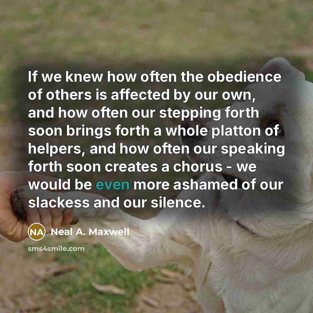 “If we knew how often the obedience of others is…” quote by Neal A. Maxwell