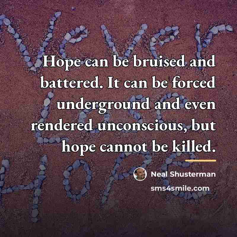 “Hope can be bruised and battered. It can be forced…” quote by Neal Shusterman