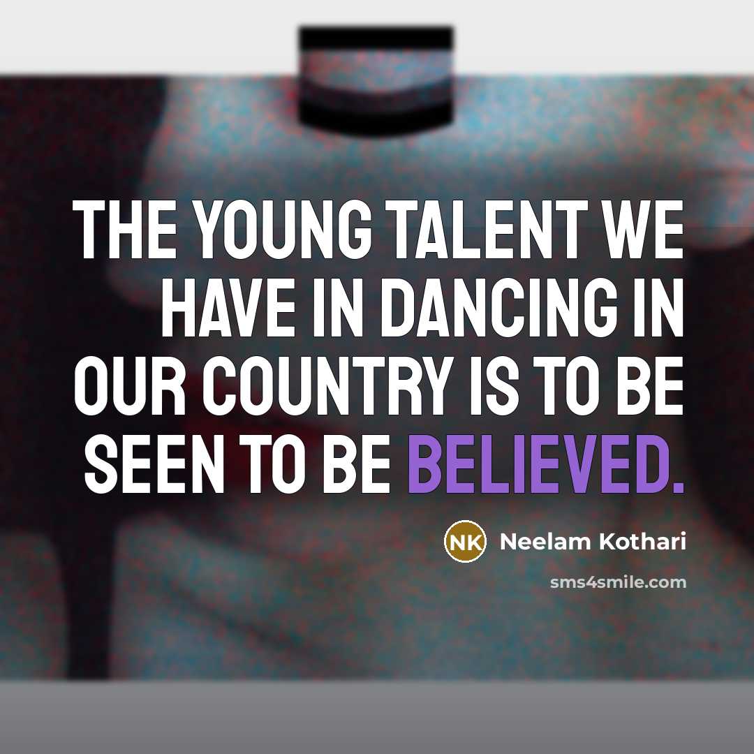 “The young talent we have in dancing in our country…” quote by Neelam Kothari