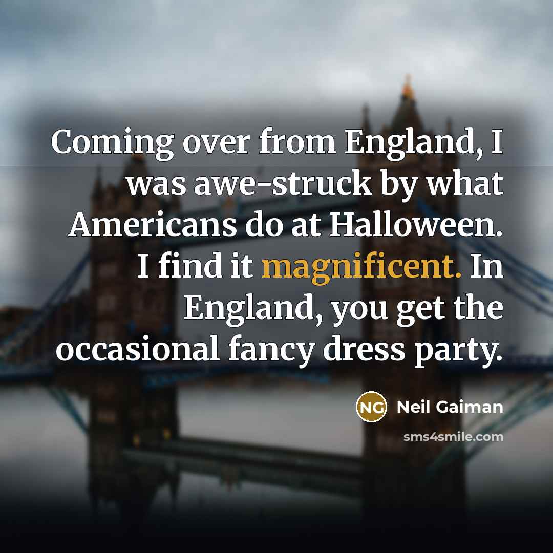 “Coming over from England, I was awe-struck by what Americans…” quote by Neil Gaiman