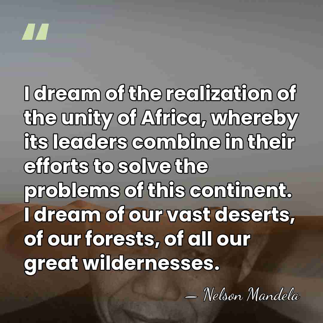 I dream of the realization of the unity of Africa, whereby its&hellip; - Nelson Mandela