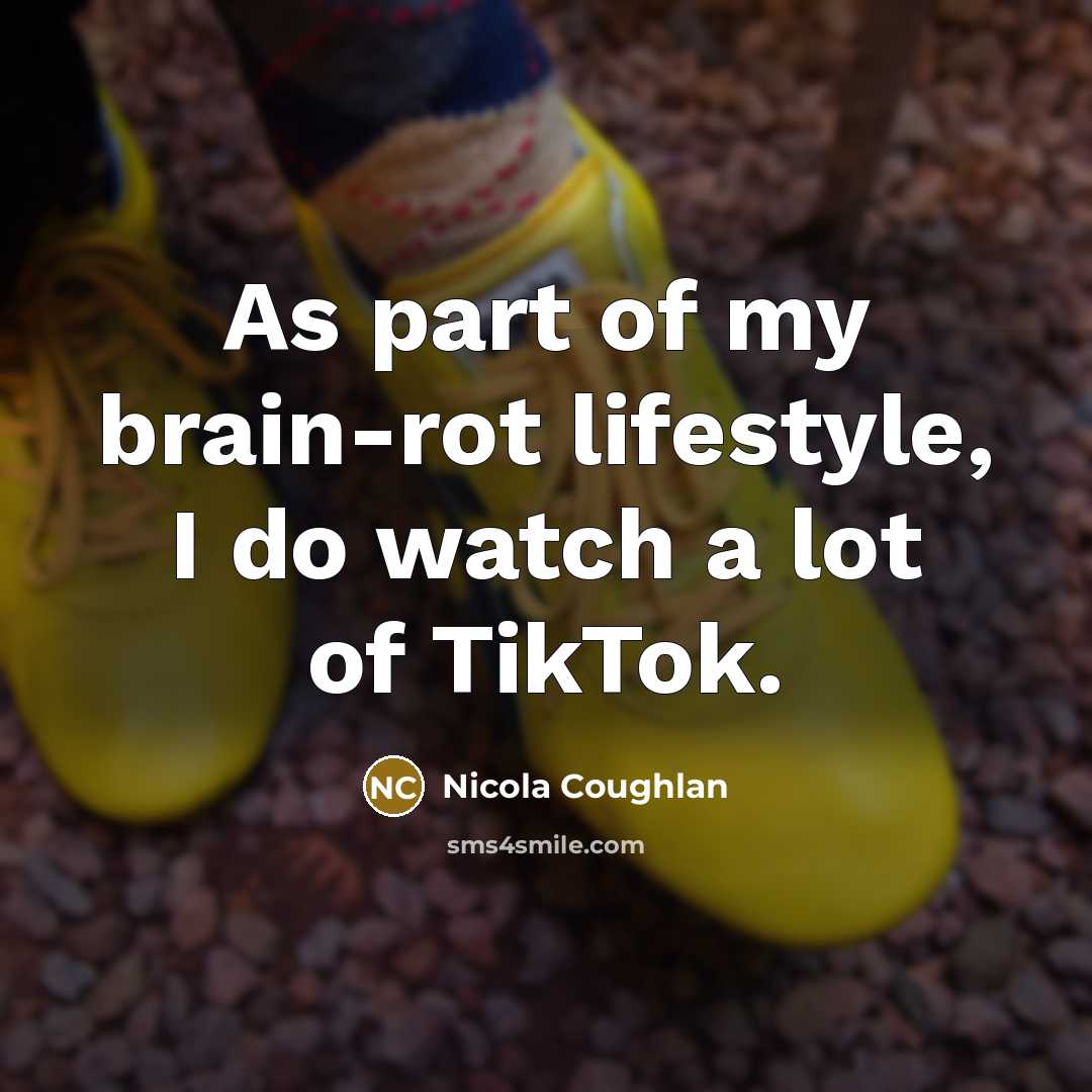 “As part of my brain-rot lifestyle, I do watch a…” quote by Nicola Coughlan