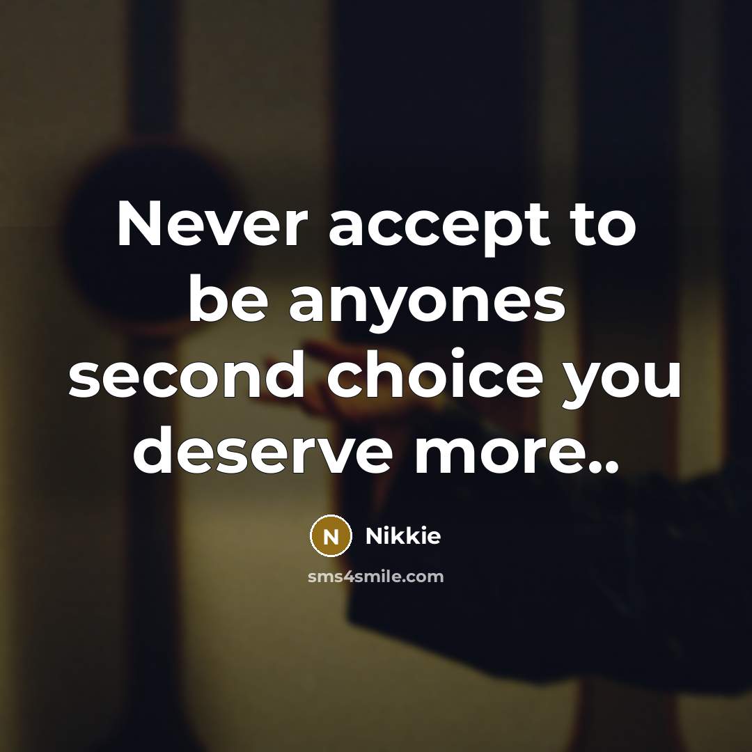 “Never accept to be anyones second choice you deserve more..…” quote by Nikkie