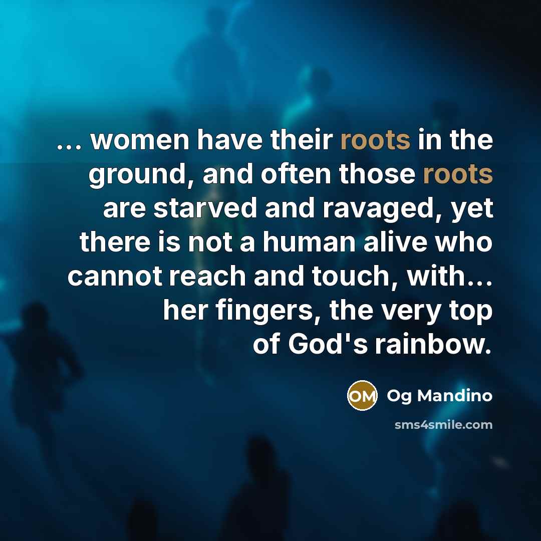 “... women have their roots in the ground, and often…” quote by Og Mandino