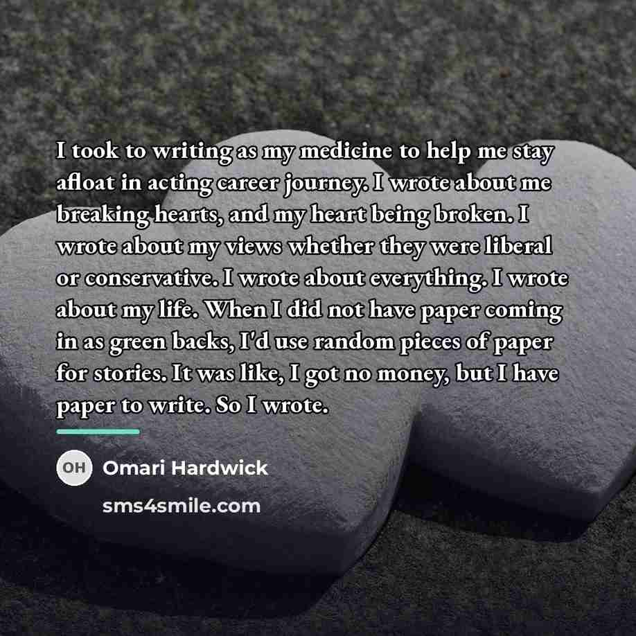 “I took to writing as my medicine to help me…” quote by Omari Hardwick