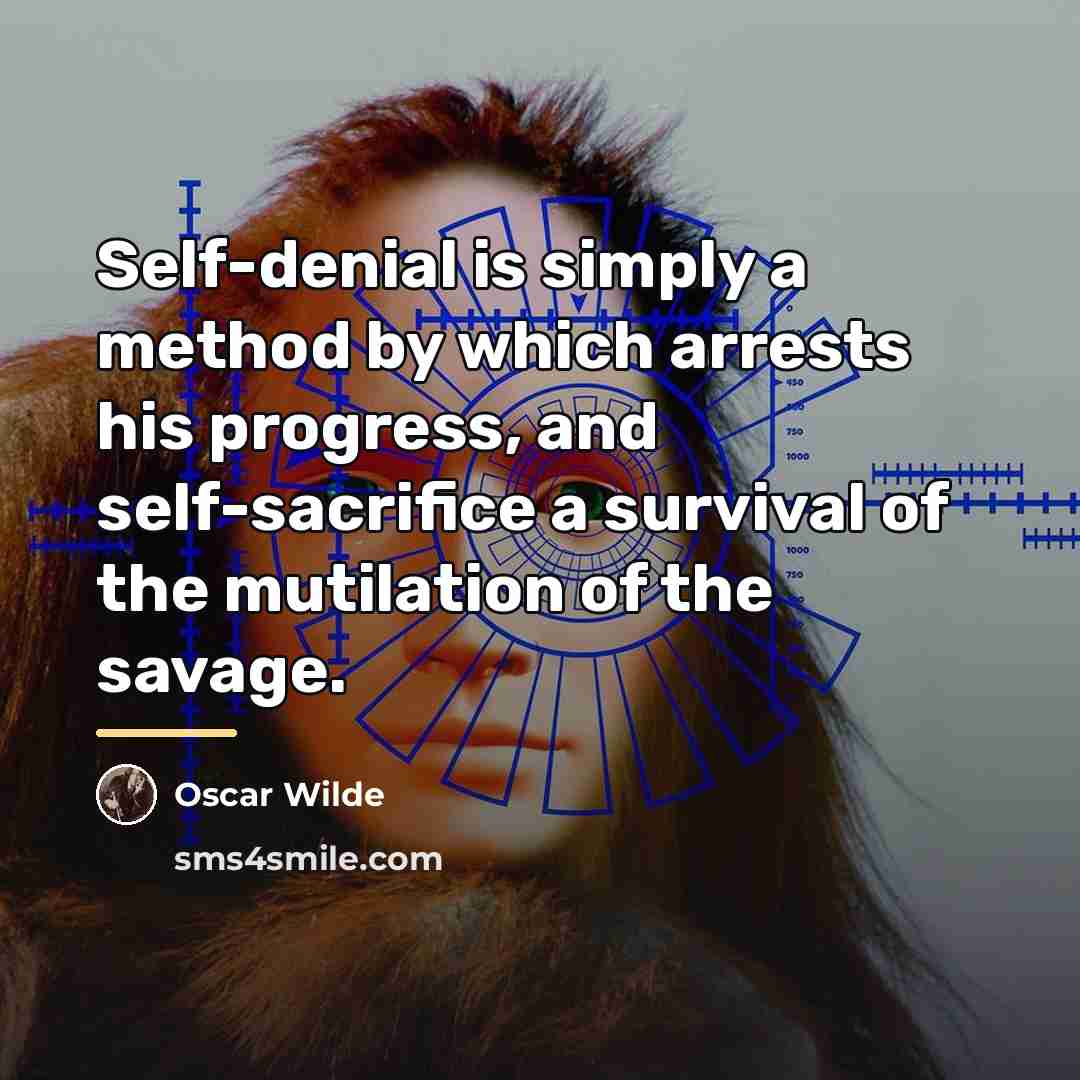 “Self-denial is simply a method by which arrests his progress,…” quote by Oscar Wilde