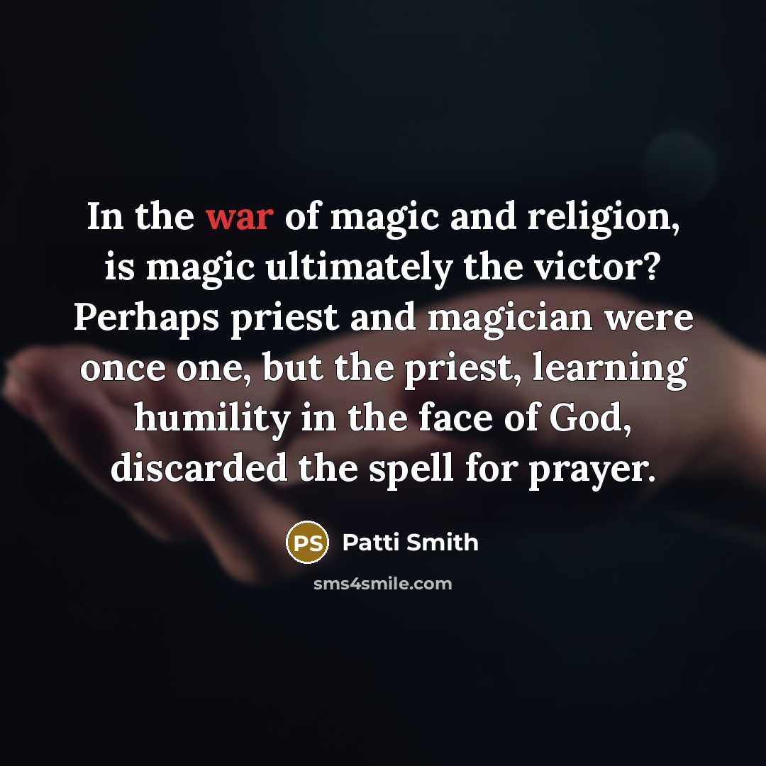 “In the war of magic and religion, is magic ultimately…” quote by Patti Smith