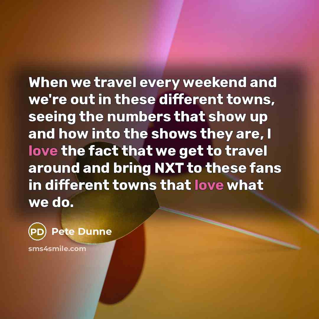 “When we travel every weekend and we're out in these…” quote by Pete Dunne