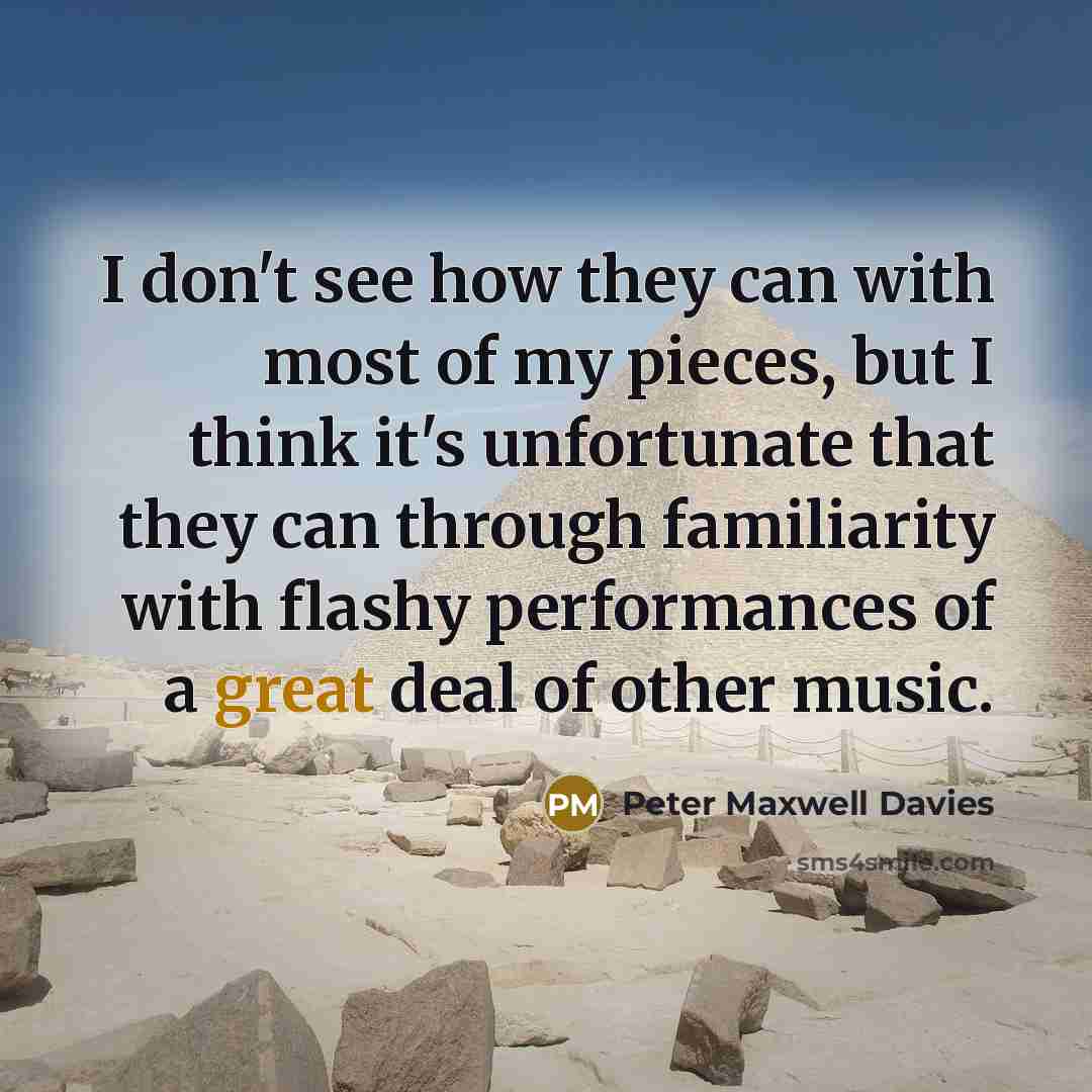 “I don't see how they can with most of my…” quote by Peter Maxwell Davies