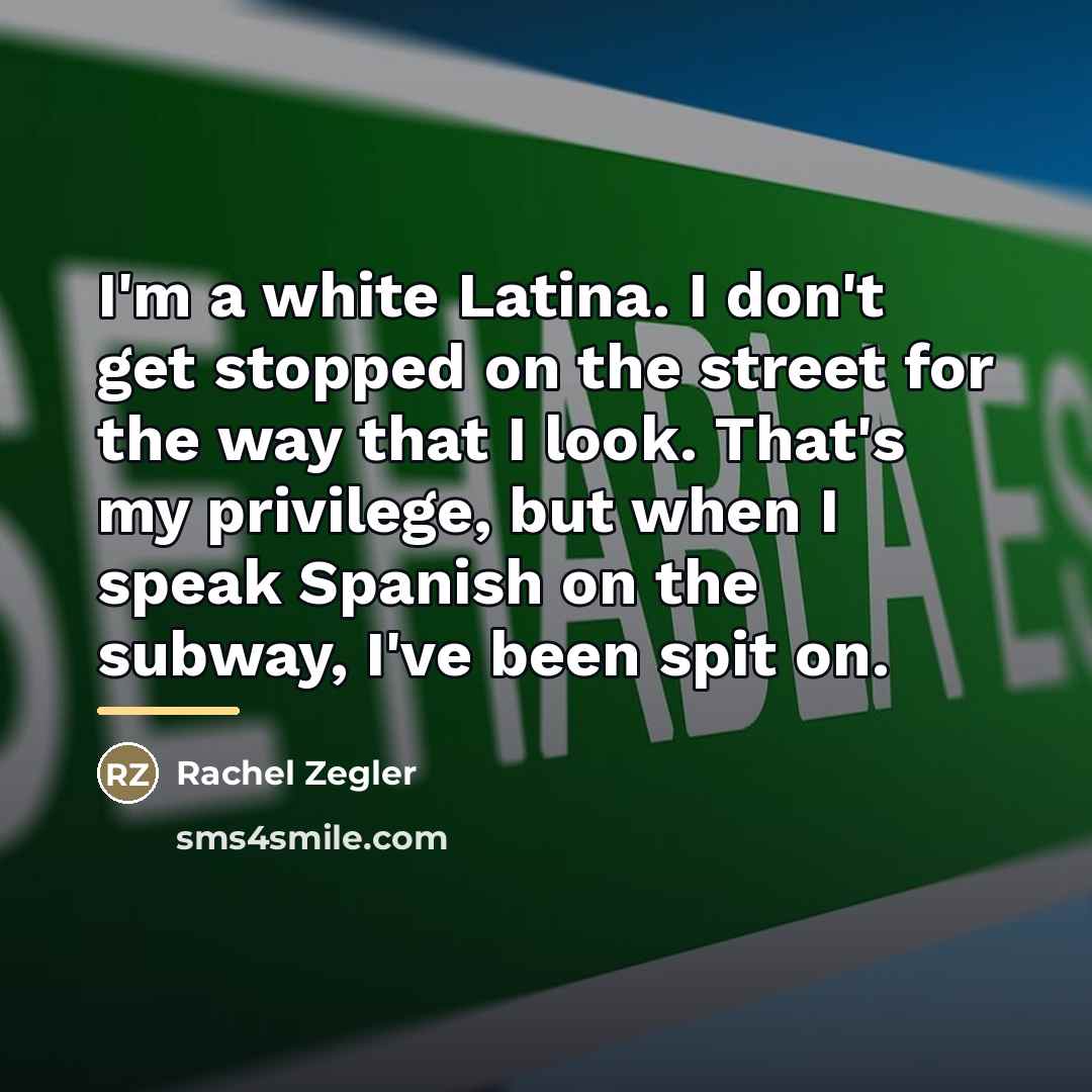 “I'm a white Latina. I don't get stopped on the…” quote by Rachel Zegler