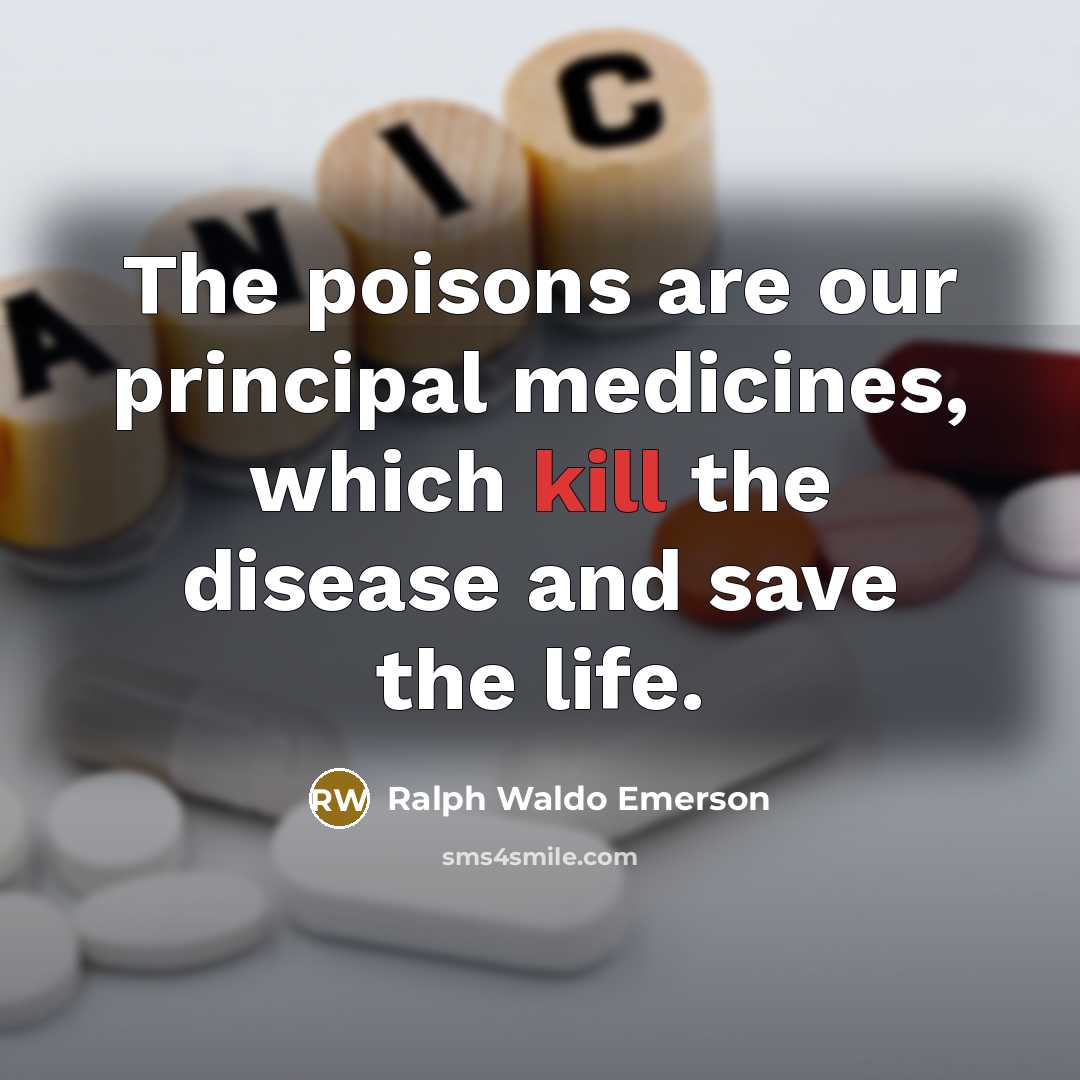 “The poisons are our principal medicines, which kill the disease…” quote by Ralph Waldo Emerson