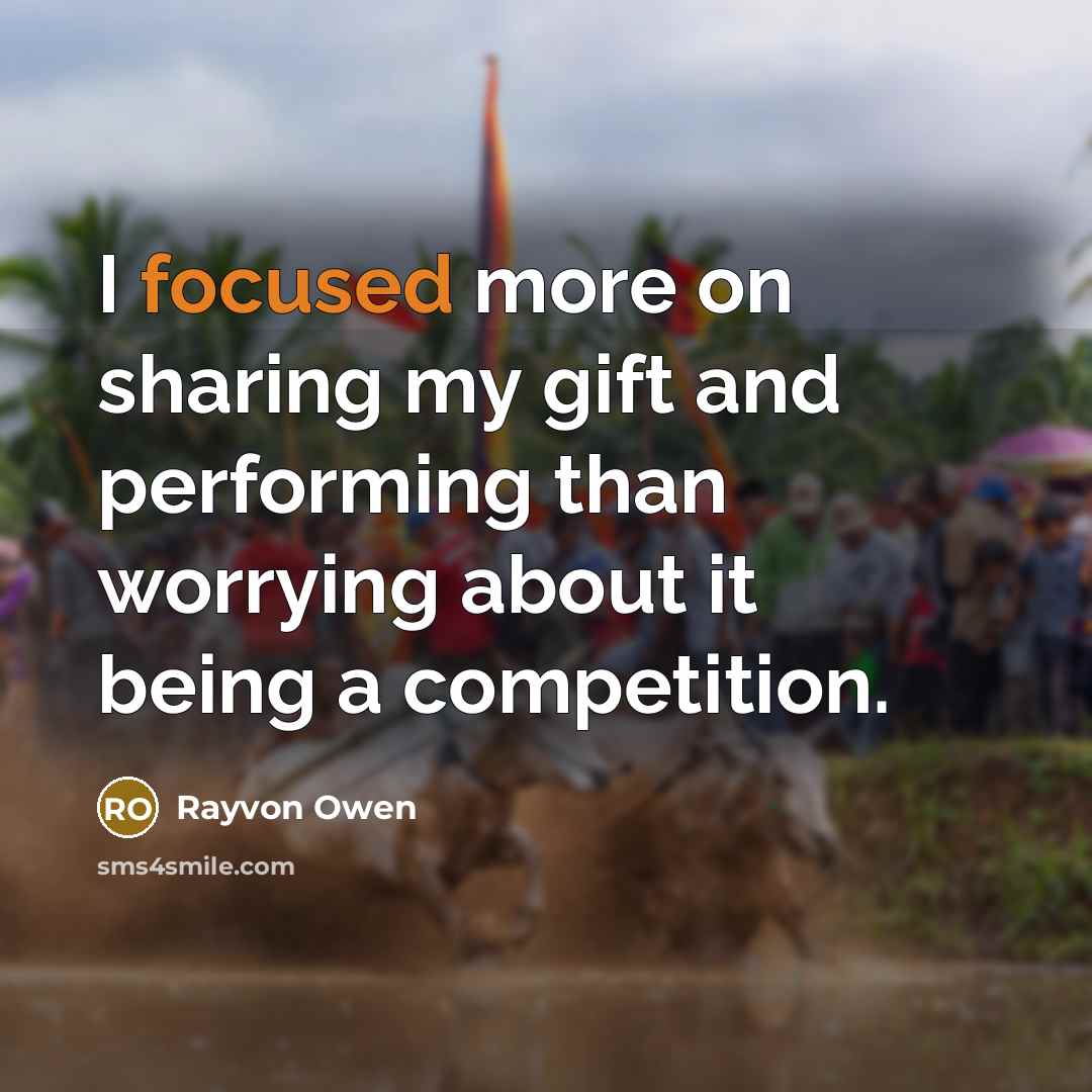 “I focused more on sharing my gift and performing than…” quote by Rayvon Owen