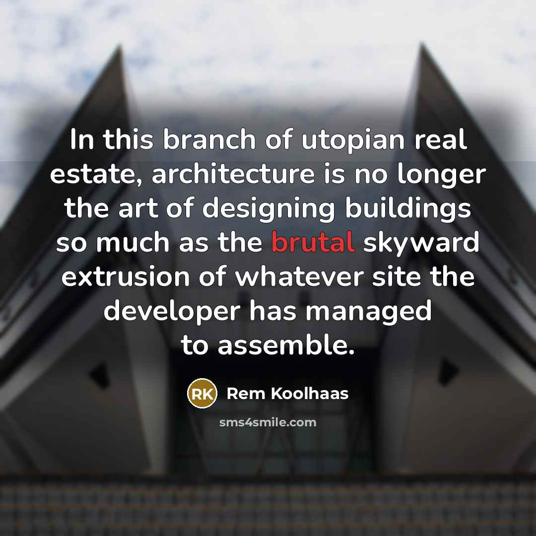 “In this branch of utopian real estate, architecture is no…” quote by Rem Koolhaas